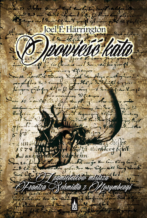 okładka Opowieść kata Z pamiętnika mistrza Frantza Schmidta z Norymbergi książka | Joel F. Harrington