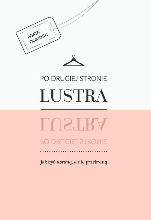 okładka Po drugiej stronie lustra jak być ubraną, a nie przebraną książka | Agata Dominik