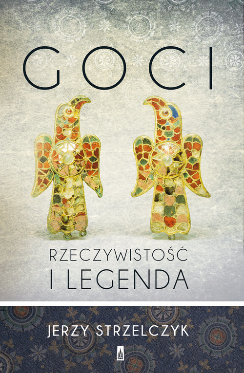 okładka Goci Rzeczywistość i legenda książka | Jerzy Strzelczyk