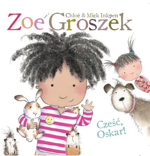 okładka Zoe i Groszek Cześć Oskar! książka | Chloe Inkpen, Mick Inkpen