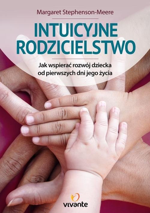 okładka Intuicyjne rodzicielstwo Jak wspierać rozwój dziecka od pierwszych dni jego życia książka | Margaret Stephenson-Meere