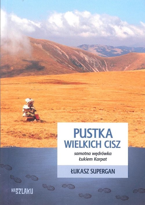okładka Pustka wielkich cisz Samotna wędrówka Łukiem Karpat książka | Łukasz Supergan
