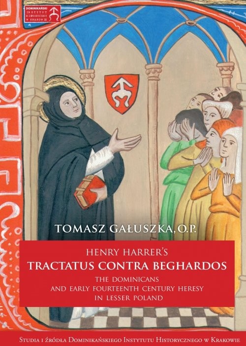 okładka Henry Harrer's tractatus contra beghardos The Dominicans and Early Fourteenth Century Heresy in Lesser Poland książka | Gałuszka Tomasz