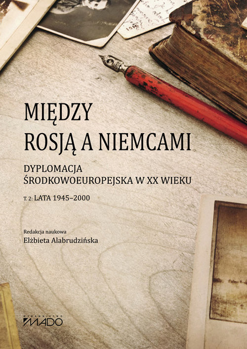 okładka Między Rosją a Niemcami Dyplomacja Środkowoeuropejska w XX wieku. Lata 1945-2000 Tom 2 książka
