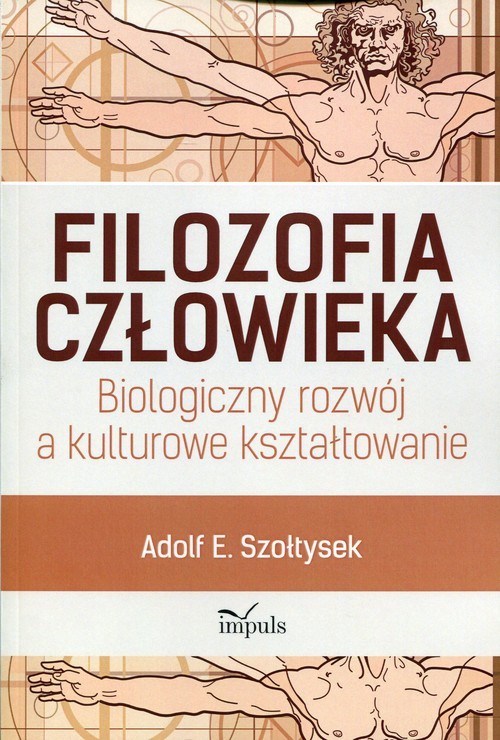 okładka Filozofia człowieka Biologiczny rozwój a kulturowe kształtowanie książka | Adolf E. Szołtysek