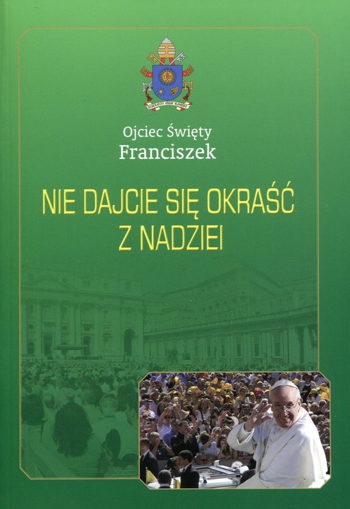 okładka Nie dajcie się okraść z nadziei książka | Święty Franciszek Ojciec