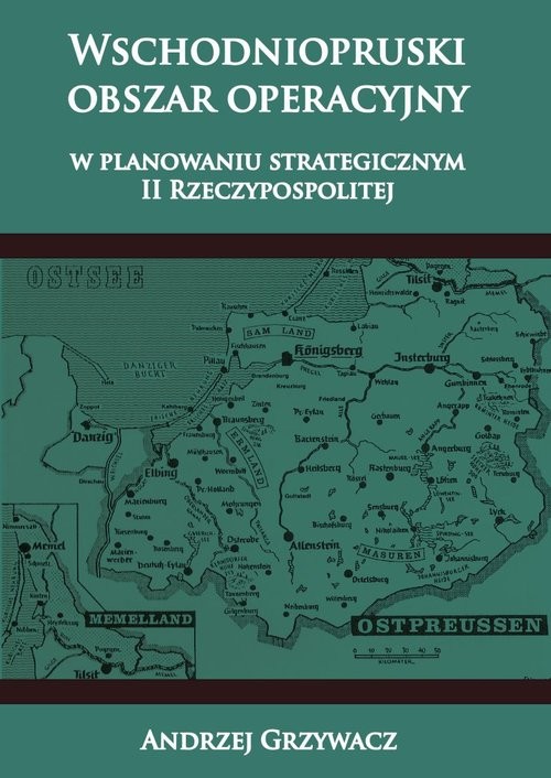okładka Wschodniopruski obszar operacyjny w planowaniu strategicznym II RP książka | Andrzej Grzywacz