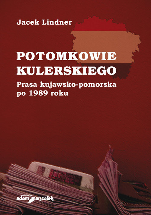 okładka Potomkowie Kulerskiego Prasa kujawsko-pomorska po 1989 roku książka | Lindner Jacek