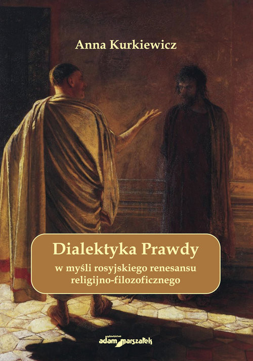 okładka Dialektyka Prawdy w myśli rosyjskiego renesansu religijno - filozoficznego książka | Anna Kurkiewicz