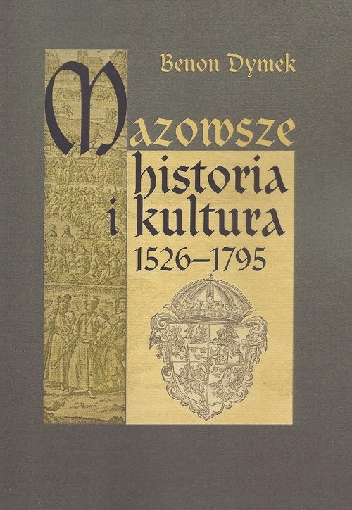 okładka Mazowsze Historia i kultura 1526-1795 książka | Benon Dymek