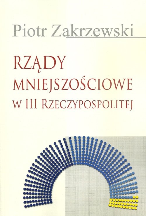 okładka Rządy mniejszościowe w III Rzeczypospolitej książka | Piotr Zakrzewski