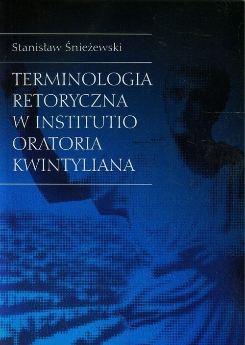 okładka Terminologia retoryczna w Institutio Oratoria Kwintyliana książka | Śnieżewski Stanisław