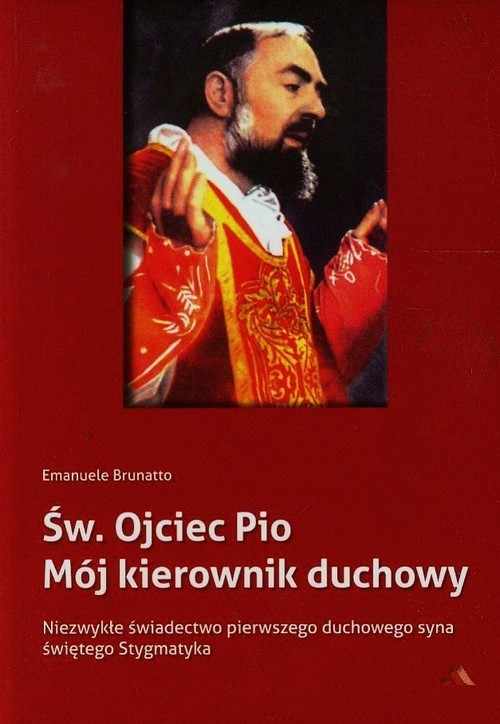 okładka Św.Ojciec Pio Mój kierownik duchowy Niezwykłe świadectwo pierwszego duchowego syna świętego Stygmatyka książka | Emanuele Brunatto