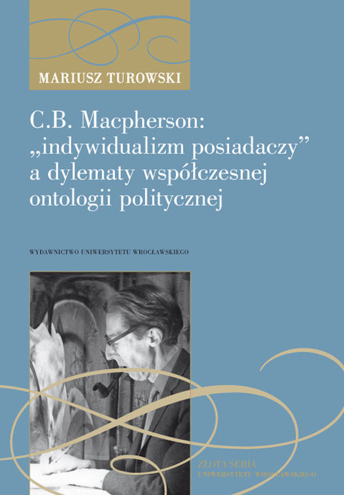 okładka C.B. Macpherson: „indywidualizm posiadaczy” a dylematy współczesnej ontologii polityczne książka | Turowski Mariusz