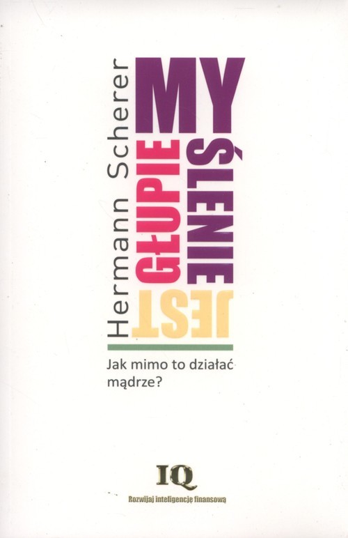 okładka Myślenie jest głupie Jak mimo to działać mądrze? książka | Hermann Scherer