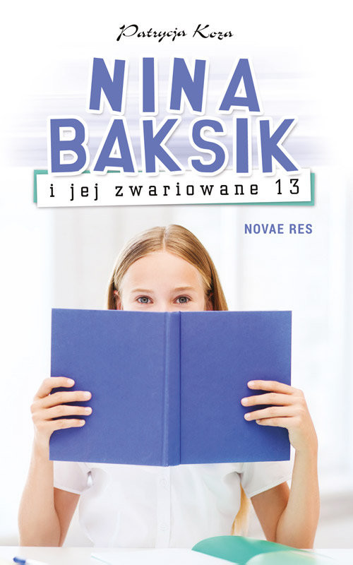 okładka Nina Baksik i jej zwariowane 13 książka | Patrycja Koza