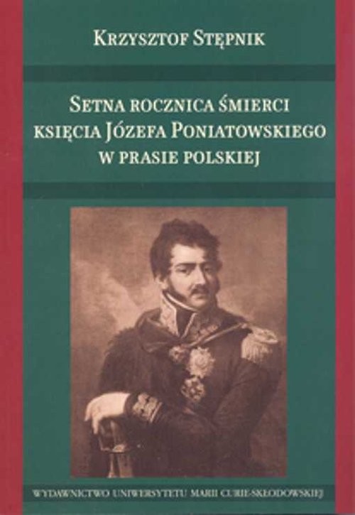 okładka Setna rocznica śmierci księcia Józefa Poniatowskiego w prasie polskiej książka | Stępnik Krzysztof