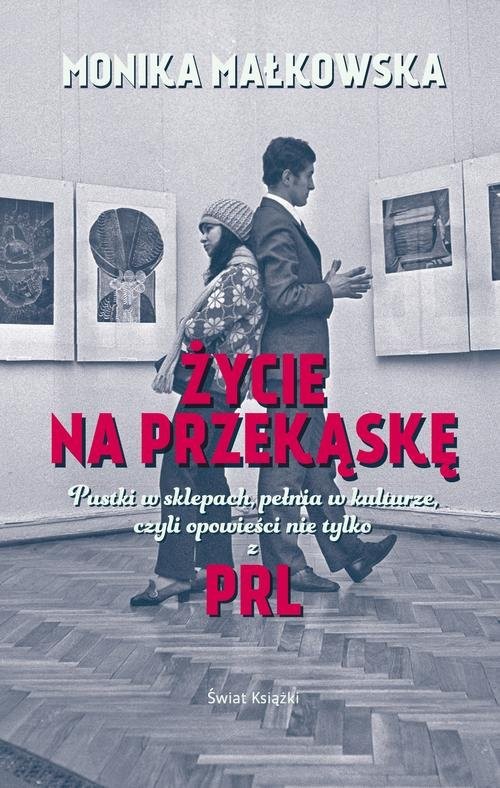okładka Życie na przekąskę Pustki w sklepach, pełnia w kulturze czyli opowieści nie tylko z PRL-u książka | Małkowska Monika