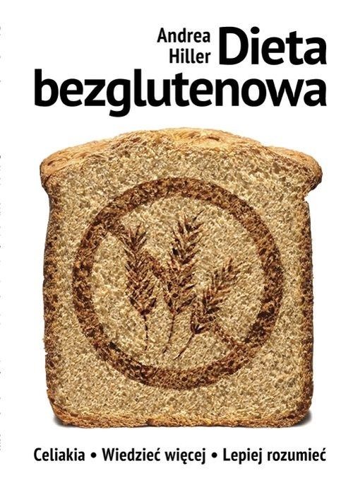 okładka Dieta bezglutenowa Celiakia - Wiedzieć więcej, lepiej rozumieć książka | Andrea Hiller