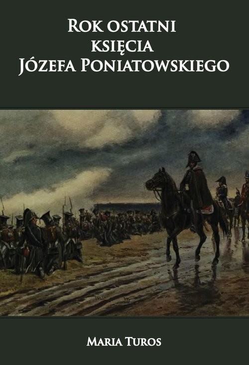 okładka Rok ostatni księcia Józefa Poniatowskiego książka | Turos Maria