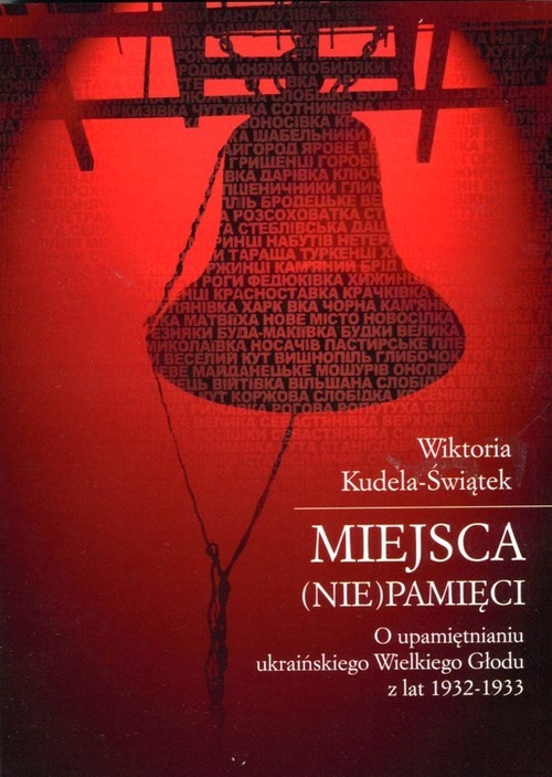 okładka Miejsca (nie)pamięci O upamiętnianiu ukraińskiego Wielkiego Głodu z lat 1932-1933 książka | Kudela-Świątek Wiktoria
