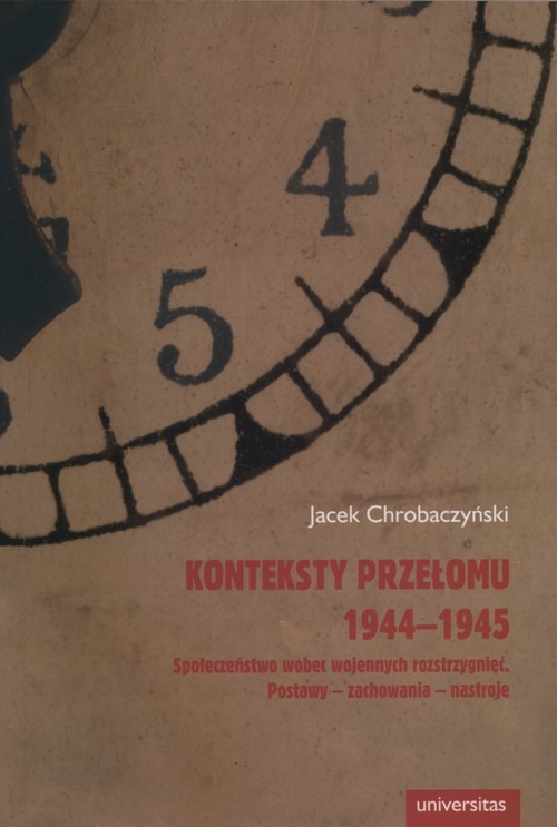 okładka Konteksty przełomu 1944-1945 Społeczeństwo wobec wojennych rozstrzygnięć książka | Jacek Chrobaczyński