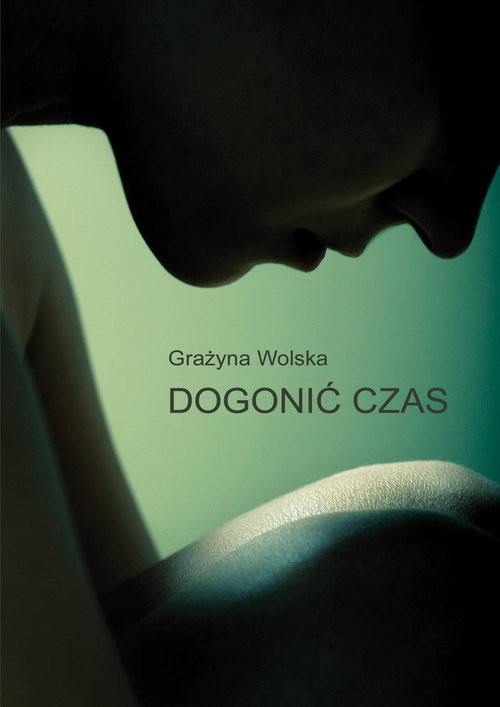 okładka Dogonić czas książka | Wolska Grażyna