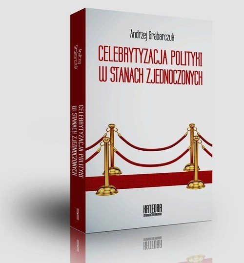 okładka Celebrytyzacja polityki w Stanach Zjednoczonych książka | Andrzej Grabarczuk