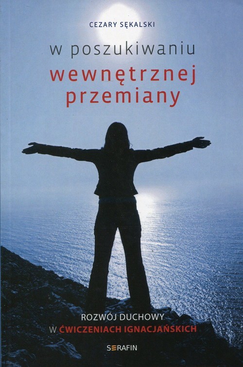 okładka W poszukiwaniu wewnętrznej przemiany Rozwój duchowy w Ćwiczeniach ignacjańskich książka | Cezary Sękalski