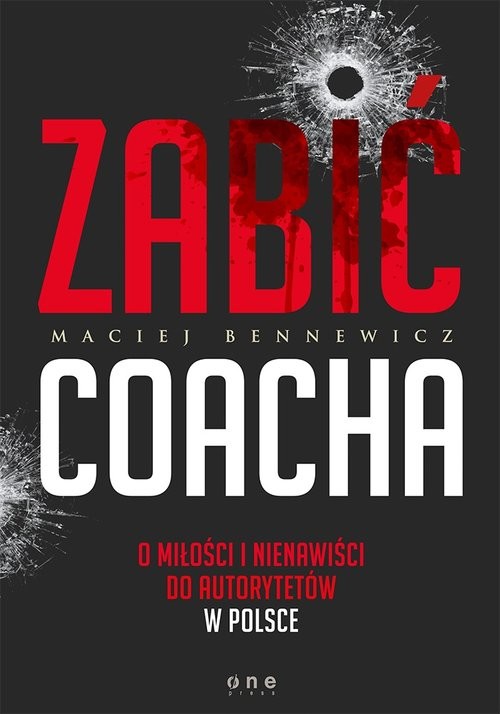 okładka Zabić coacha O miłości i nienawiści do autorytetów w Polsce książka | Maciej Bennewicz