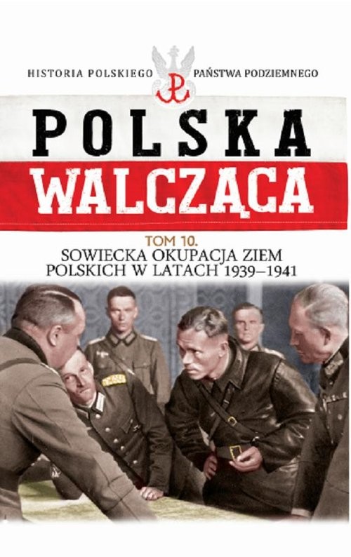 okładka Polska Walcząca Tom 10 Sowiecka okupacja ziem polskich w latach 1939-1941 książka