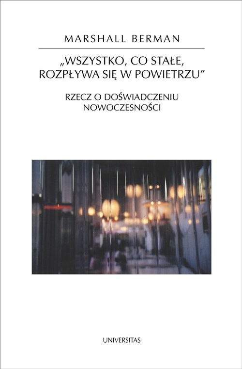 okładka Wszystko, co stałe, rozpływa się w powietrzu Rzecz o doświadczeniu nowoczesności książka | Berman Marshall