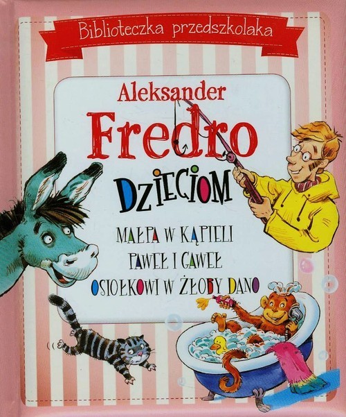 okładka Biblioteczka przedszkolaka Aleksander Fredro dzieciom Małpa w kąpieli Paweł i Gaweł Osiołkowi w żłoby dano książka | Aleksander Fredro