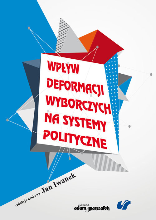 okładka Wpływ deformacji wyborczych na systemy polityczne książka