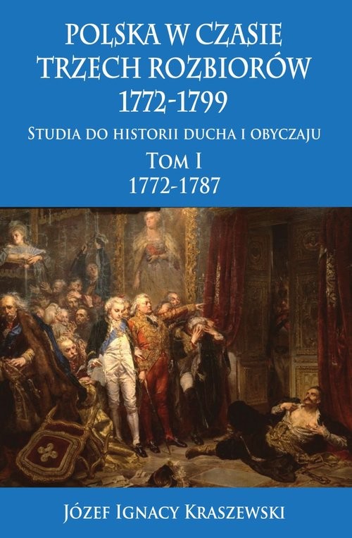 okładka Polska w czasie trzech rozbiorów 1772-1799 Tom 1 książka | Józef Ignacy Kraszewski