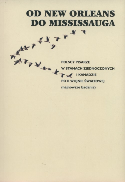 okładka Od new Orleans do Missisauga Polscy pisarze w Stanach Zjednoczonych i Kanadzie po II Wojnie Światowej książka