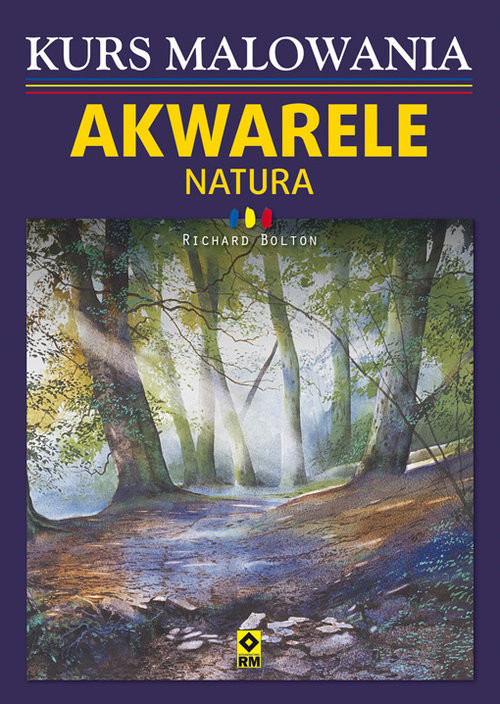 okładka Kurs malowania Akwarele Natura książka | Bolton Richard
