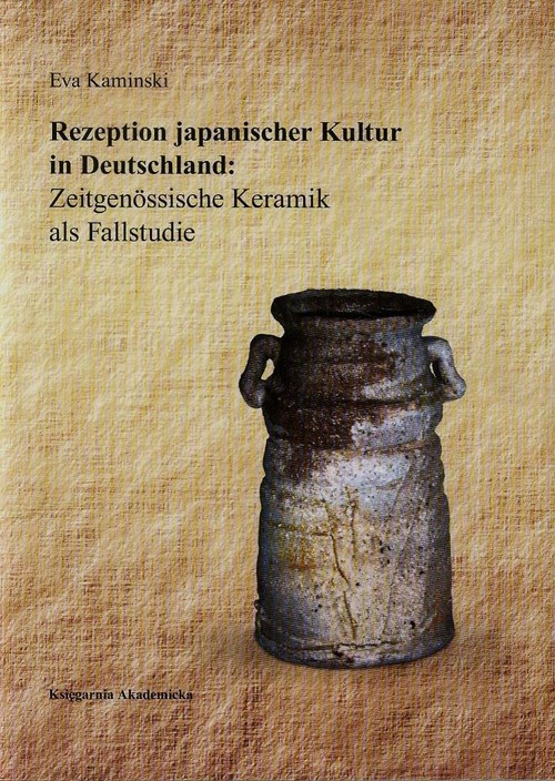 okładka Rezeption japanischer Kultur in Deutschland Zeitgenossische Keramik als Fallstudie książka | Eva Kaminski