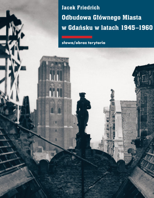 okładka Odbudowa Głównego Miasta w Gdańsku w latach 1945-1960 książka | Jacek Friedrich