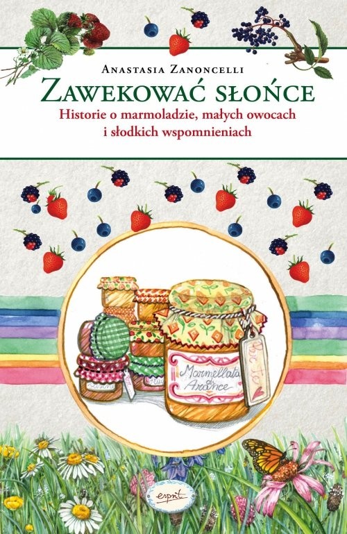 okładka Zawekować słońce Historie o marmoladzie, małych owocach i słodkich wspomnieniach książka | Anastasia Zanoncelli