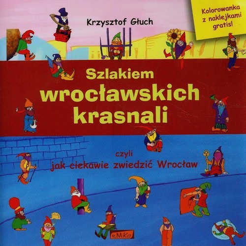 okładka Szlakiem wrocławskich krasnali czyli jak ciekawie zwiedzić Wrocław + kolorowanka książka | Głuch Krzysztof