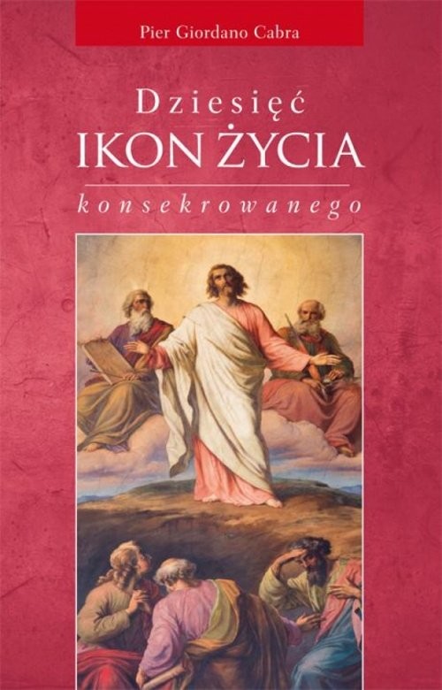 okładka Dziesięć ikon życia konsekrowanego książka | Pier Giordano Cabra