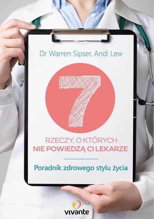 okładka 7 rzeczy o których nie powiedzą ci lekarze Poradnik zdrowego stylu życia książka | Warren Sipser, Andi Lew