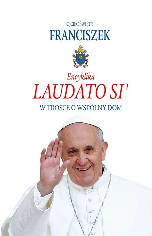 okładka Encyklika Laudato Si' W trosce o wspólny dom książka | Święty Franciszek Ojciec
