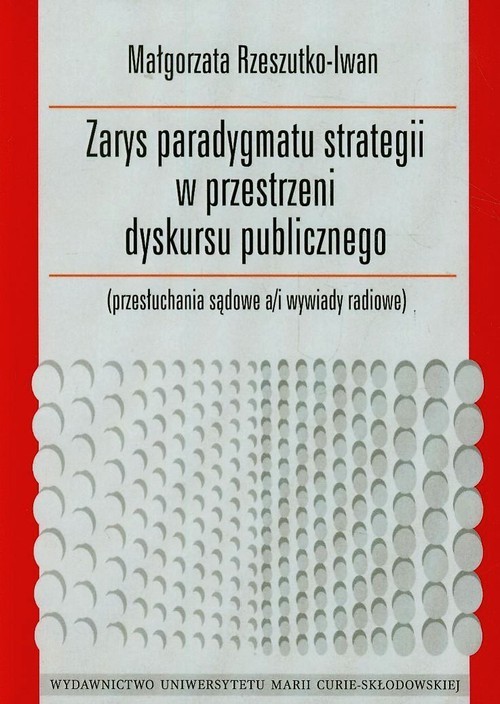 okładka Zarys paradygmatu strategii w przestrzeni dyskursu publicznego przesłuchania sądowe a/i wywiady radiowe książka | Rzeszutko-Iwan Małgorzata