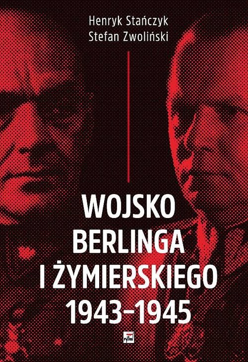 okładka Wojsko Berlinga i Żymierskiego 1943-1945 książka | Henryk Stańczyk, Stefan Zwoliński