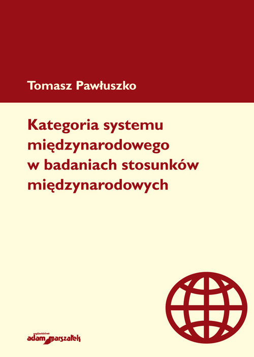 okładka Kategoria systemu międzynarodowego w badaniach stosunków międzynarodowych książka | Pawłuszko Tomasz