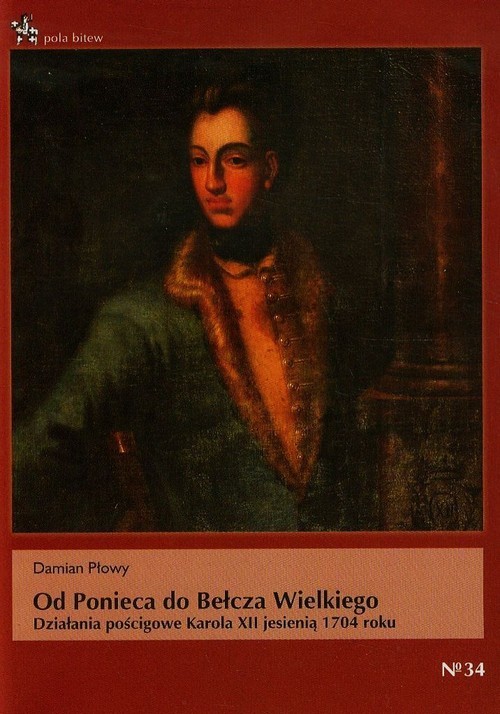 okładka Od Ponieca do Bełcza Wielkiego Działania pościgowe Karola XII jesienią 1704 roku książka | Płowy Damian