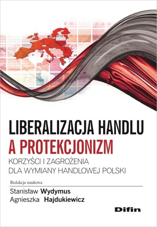 okładka Liberalizacja handlu a protekcjonizm Korzyści i zagrożenia dla wymiany handlowej Polski książka