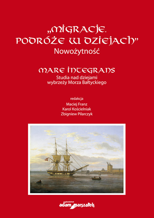 okładka "Migracje. Podróże w dziejach". Nowożytność. Mare Integrans. Studia nad dziejami wybrzeży Morza Bałt książka
